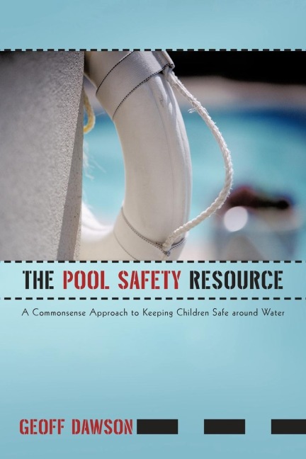 The Pool Safety Resource: The Commonsense Approach to Keeping Children Safe around Water