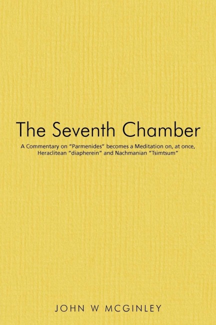 The Seventh Chamber: A Commentary on "Parmenides" becomes a Meditation on, at once, Heraclitean "diapherein" and Nachmanian "Tsimtsum"