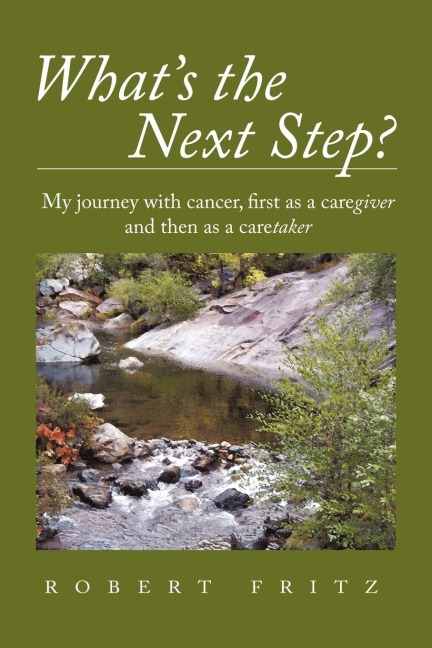 Whats the Next Step?: My Journey with Cancer as a Caregiver and Then as a Caretaker