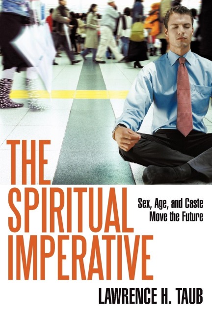 The Spiritual Imperative Sex, Age, and Caste Move the Future
