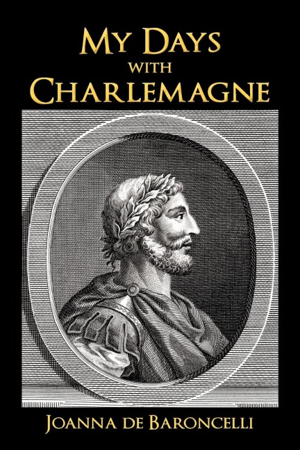 My Days with Charlemagne: As Told by Denis, His Vassal