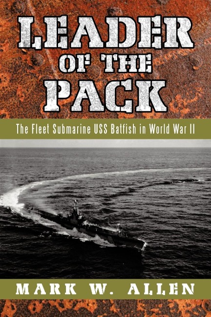 Leader of the Pack: The Fleet Submarine USS Batfish in World War II