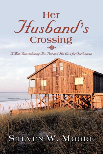 Her Husbands Crossing: A Man Remembering His Past and His Love for One Woman