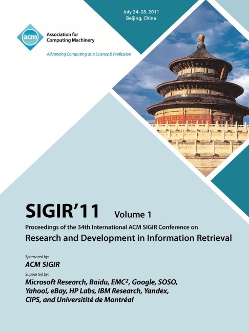 SIGIR 11: Proceedings of th 34th International ACM SIGIR Conference on Research and Development in Information Retrieval - Vol. I