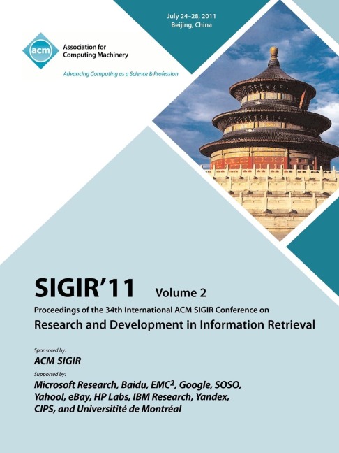 SIGIR 11: Proceedings of th 34th International ACM SIGIR Conference on Research and Development in Information Retrieval -Vol. II