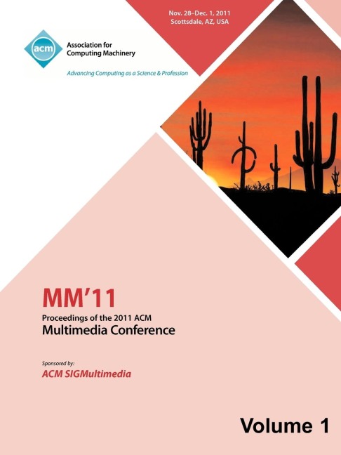 MM 11: Proceedings of the 2011 ACM Multimedia Conference Vol 1