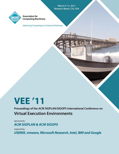 VEE 11 Proceedings of the 2011 ACM SIGPLAN/SIGOPS International Conference on Virtual Execution Environments