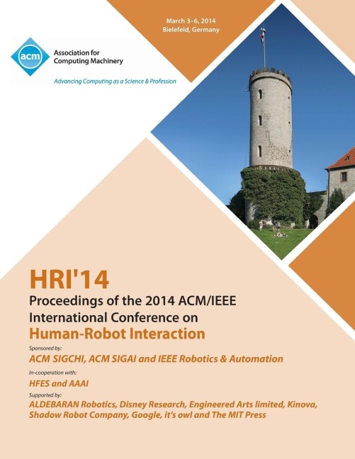 Hri 14 Proceedings of 2014 ACM/IEEE International Conference on Human - Robot Interactions