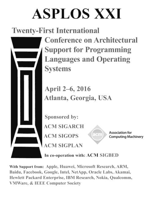 ASPLOS XXI 21st ACM International Conference on Architectural Support for Programming Languages and Operating Systems