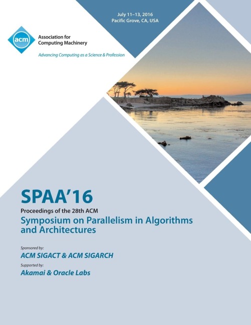 SPAA 16 28th ACM Symposium on Parallelism in Algorithms and Architectures