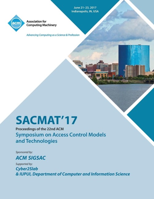 SACMAT17: The 22nd ACM Symposium on Access Control Models and Technologies (SACMAT)