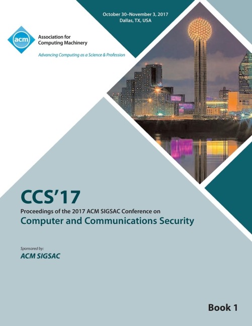CCS 17: 2017 ACM SIGSAC Conference on Computer and Communications Security - Vol 1