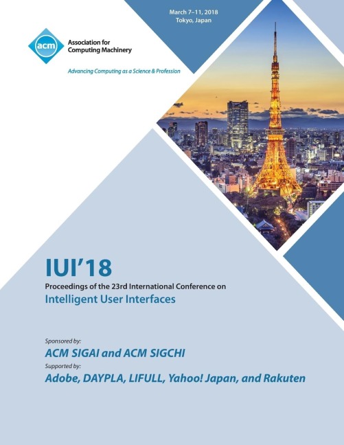 IUI 18: 23rd International Conference on Intelligent User Interfaces