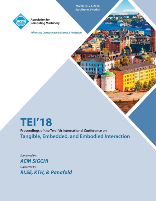 TEI 18: Proceedings of the Twelfth International Conference on Tangible, Embedded, and Embodied Interaction
