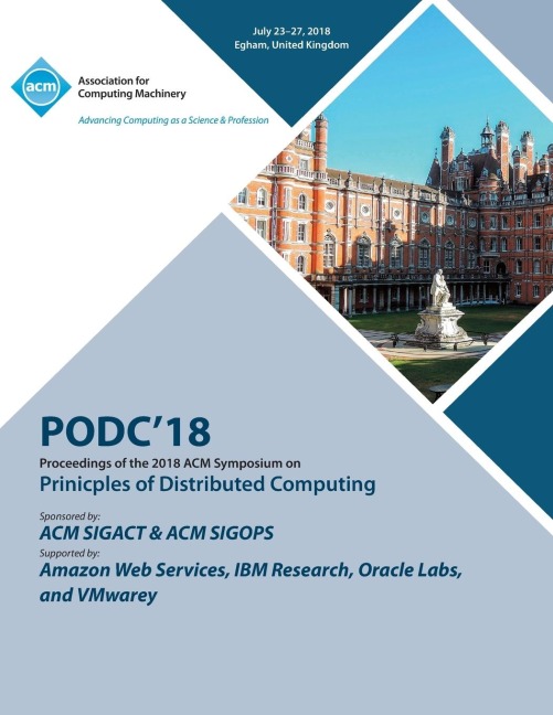 PODC 18: Proceedings of the 2018 ACM Symposium on Principles of Distributed Computing