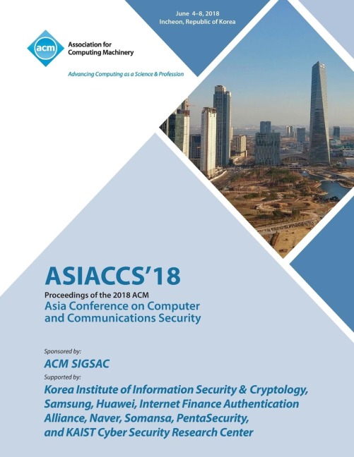 ASIACCS 18: Proceedings of the 2018 on Asia Conference on Computer and Communications Security