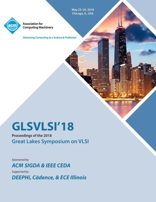 GLSVLSI 18: Proceedings of the 2018 on Great Lakes Symposium on VLSI