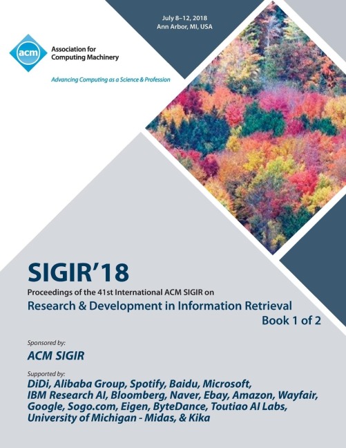SIGIR 18: The 41st International ACM SIGIR Conference on Research & Development in Information Retrieval Vol 1