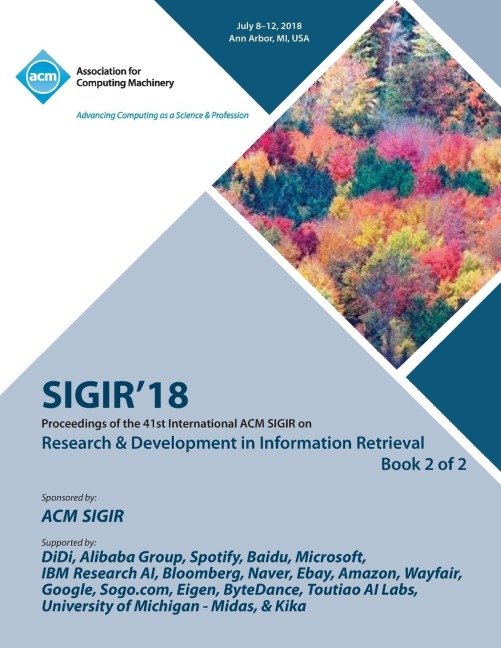 SIGIR 18: The 41st International ACM SIGIR Conference on Research & Development in Information Retrieval Vol 2