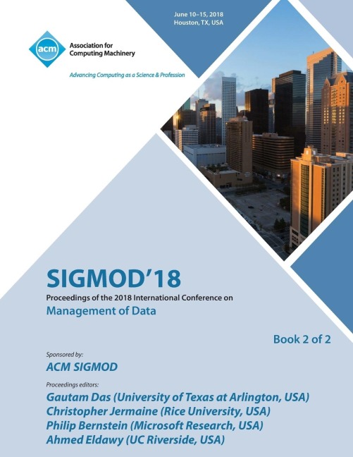 SIGMOD 18: Proceedings of the 2018 International Conference on Management of Data Vol 2