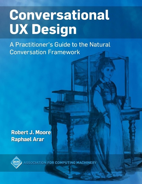 Conversational UX Design: A Practitioners Guide to the Natural Conversation Framework