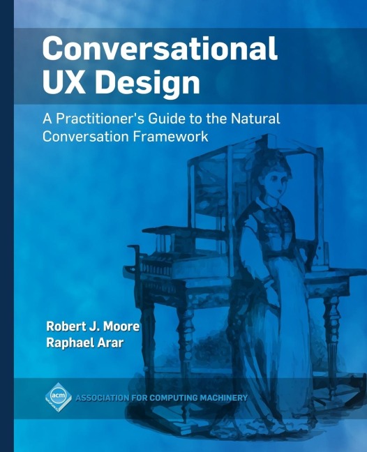 Conversational UX Design: A Practitioners Guide to the Natural Conversation Framework