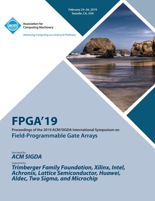 FPGA19: Proceedings of the 2019 ACM/SIGDA International Symposium on Field-Programmable Gate Arrays