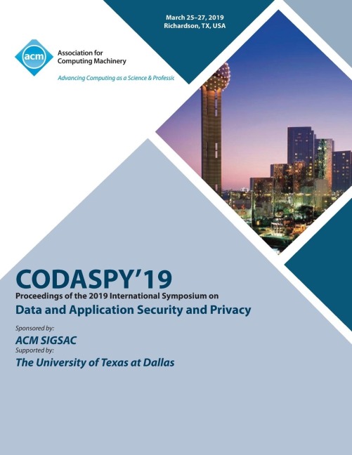 CODASPY19: Proceedings of the 2019 International Symposium on Data and Application Security and Privacy