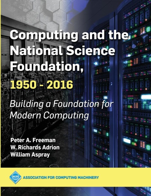 Computing and the National Science Foundation, 1950-2016: Building a Foundation for Modern Computing