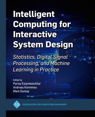 Intelligent Computing for Interactive System Design: Statistics, Digital Signal Processing and Machine Learning in Practice