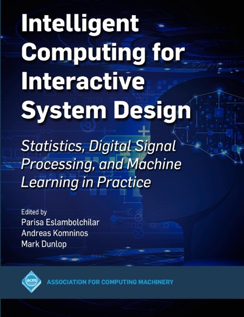 Intelligent Computing for Interactive System Design: Statistics, Digital Signal Processing and Machine Learning in Practice