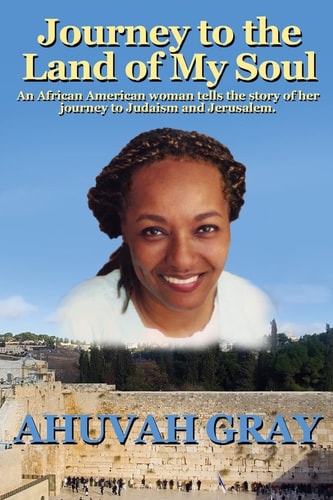 Journey to the Land of My Soul A Convert's Spiritual Journey to the Holy Land which Ultimately Becomes Her Home