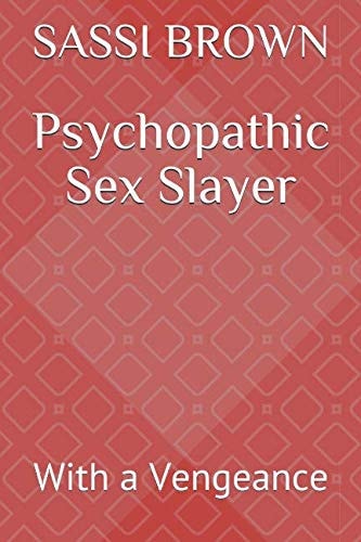 Psychopathic Sex Slayer With a Vengeance