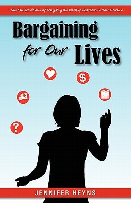 Bargaining for Our Lives One Family's Account of Navigating the World of Healthcare Without Insurance