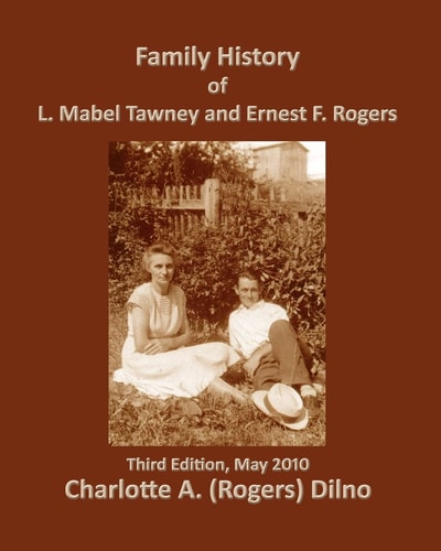 Family History of L. Mabel Tawney and Ernest F. Rogers Third Edition