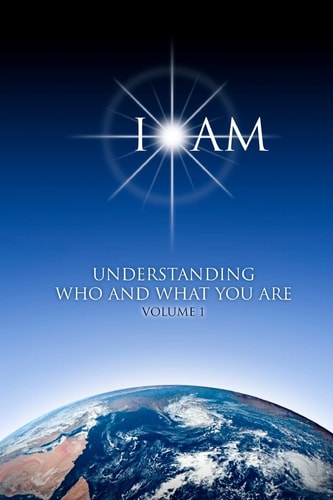 I AM - Understanding Who and What You Are