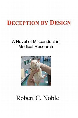 Deception by Design A Novel of Misconduct in Medical Research