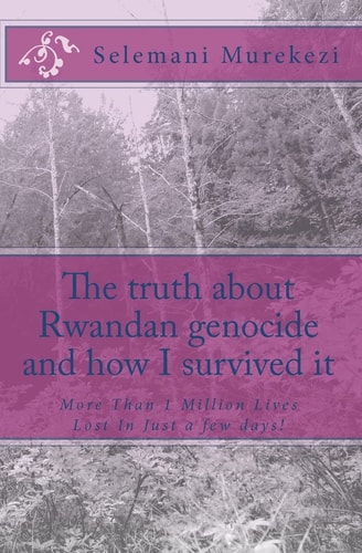 The Truth about Rwandan Genocide and how I Survived It More Than 1 Million Lives Lost in Just 100 Days!