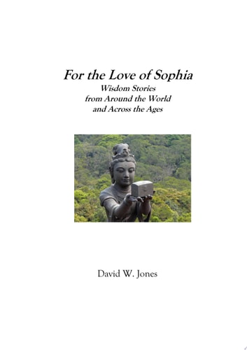 For the Love of Sophia Wisdom Stories from Around the World and Across the Ages