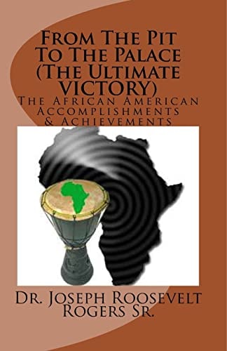 From The Pit To The Palace (The Ultimate VICTORY) The African American Accomplishments And Achievements