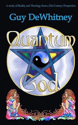 Quantum God A Study of Reality and Theology from a 21st Century Perspective