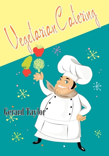 Vegetarian Catering Delicious Meat-Free Meals for the Professional and Amateur Cook, Catering for Groups