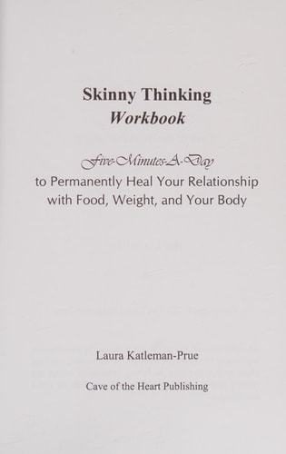 Skinny Thinking Workbook Five Minutes a Day to Permanently Heal Your Relationship with Food, Weight and Your Body