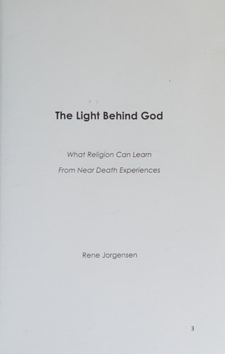 The Light Behind God What Religion Can Learn from Near Death Experiences