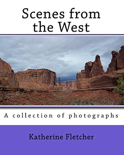 Scenes from the West A Collection of Photographs