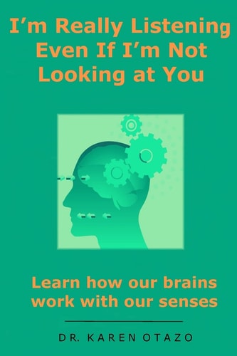 I'm Really Listening Even If I'm Not Looking at You Learn how Our Brains Work with Our Senses