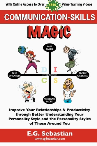 Communication Skills Magic Improve Your Relationships and Productivity Through Better Understanding Your Personality Style and the Personality Styles of Those Around You