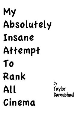 My Absolutely Insane Attempt To Rank All Cinema