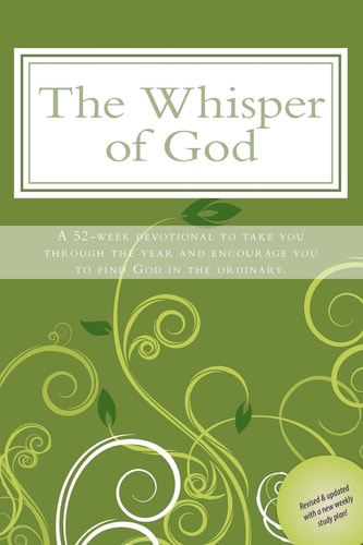 The Whisper of God A 52-Week Devotional to Take You Through the Year and Encourage You to See God in the Ordinary
