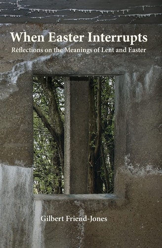 When Easter Interrupts Reflections on the Meanings of Lent and Easter